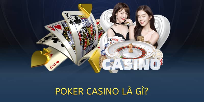 cách chơi poker casino là gì?